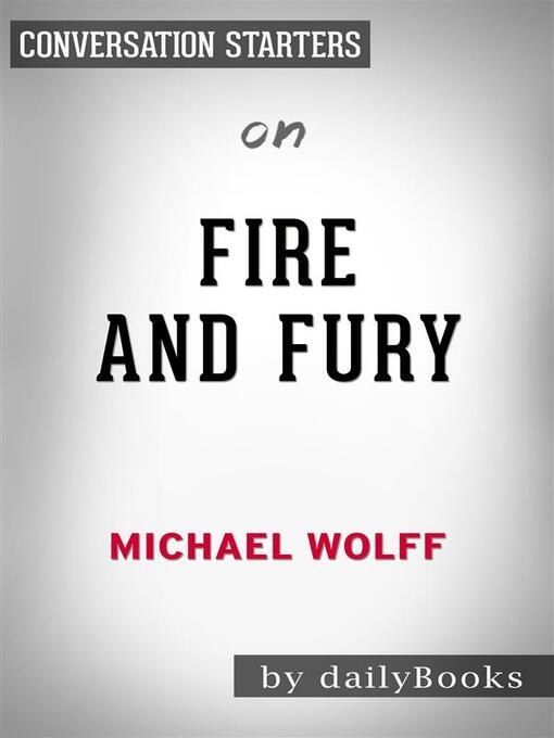 Title details for Fire and Fury--by Michael Wolff | Conversation Starters by Daily Books - Wait list